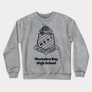 MAROUBRA BAY HIGH SCHOOL WITH NAME OF SCHOOL - MY OLD SCHOOL SINGLE LOGO TO GO ! Crewneck Sweatshirt